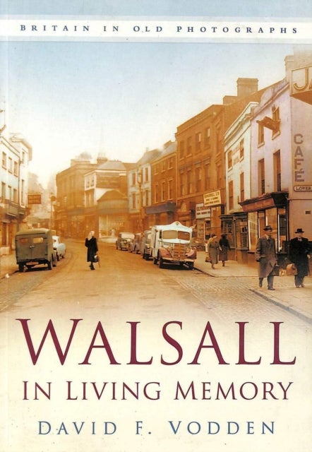 Walsall in Living Memory - Britain in Old Photographs