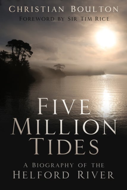 Five Million Tides - A Biography of the Helford River
