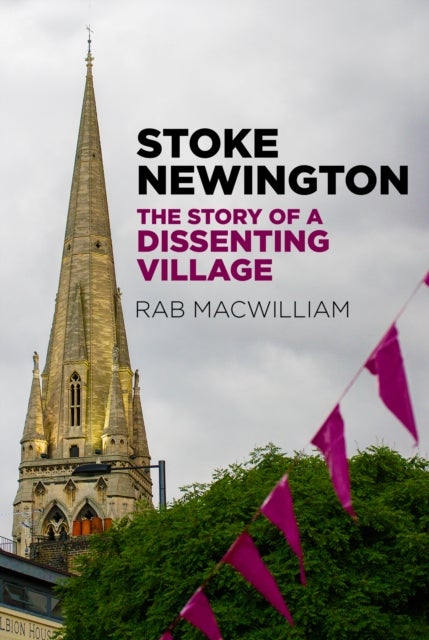Stoke Newington - The Story of a Dissenting Village