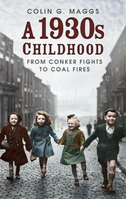 A 1930s Childhood - From Conker Fights to Coal Fires