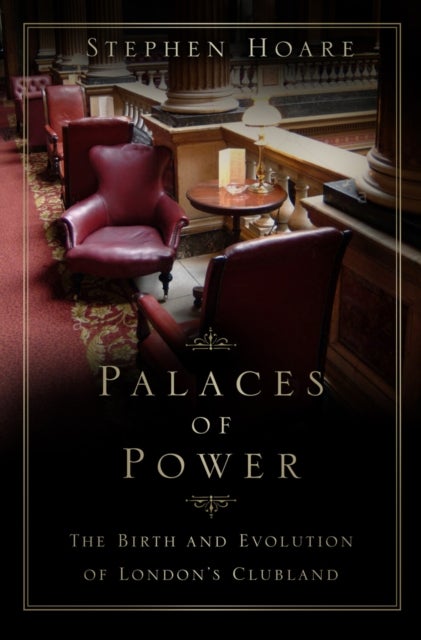 Palaces of Power - The Birth and Evolution of London's Clubland