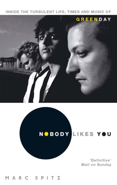 Nobody Likes You - Inside the Turbulent Life, Times and Music of Green Day