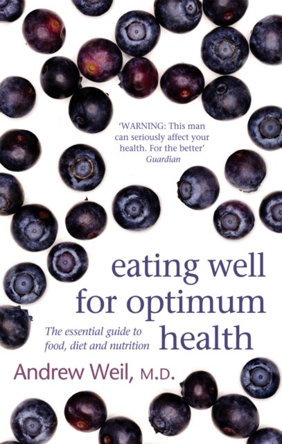 Eating Well For Optimum Health - The Essential Guide to Food, Diet and Nutrition