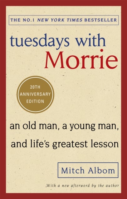 Tuesdays With Morrie - An old man, a young man, and life's greatest lesson