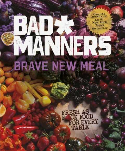 Brave New Meal - Fresh as F*ck Food for Every Table
