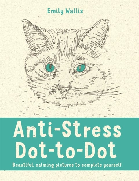 Anti-Stress Dot-to-Dot - Beautiful, Calming Pictures to Complete Yourself