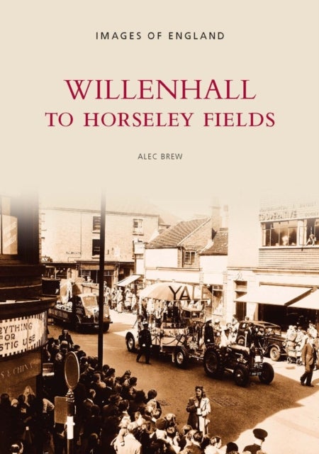 Willenhall to Horseley Fields - Images of England
