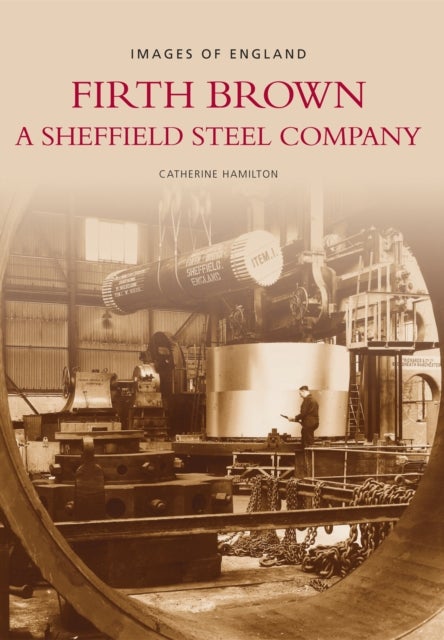 Firth Brown: A Sheffield Steel Company - Images of England