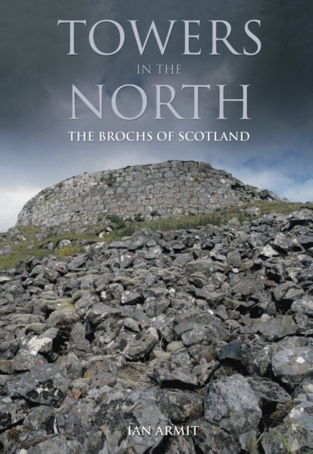 Towers in the North - The Brochs of Scotland