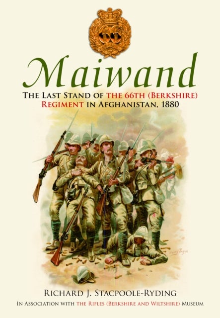 Maiwand - The Last Stand of the 66th (Berkshire) Regiment in Afghanistan, 1880