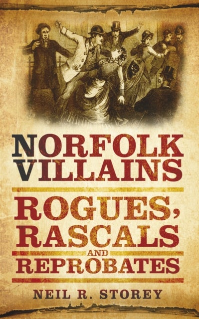 Norfolk Villains - Rogues, Rascals and Reprobates