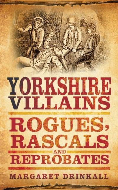 Yorkshire Villains - Rogues, Rascals and Reprobates