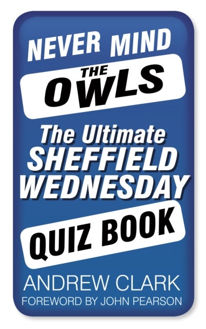 Never Mind the Owls - The Ultimate Sheffield Wednesday Quiz Book