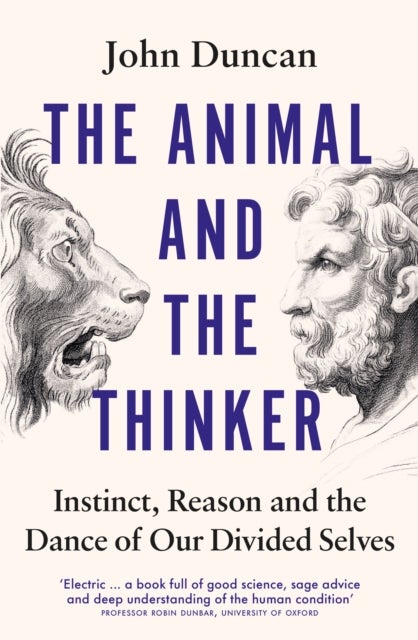 The Animal and the Thinker - Instinct, Reason and the Dance of Our Divided Selves