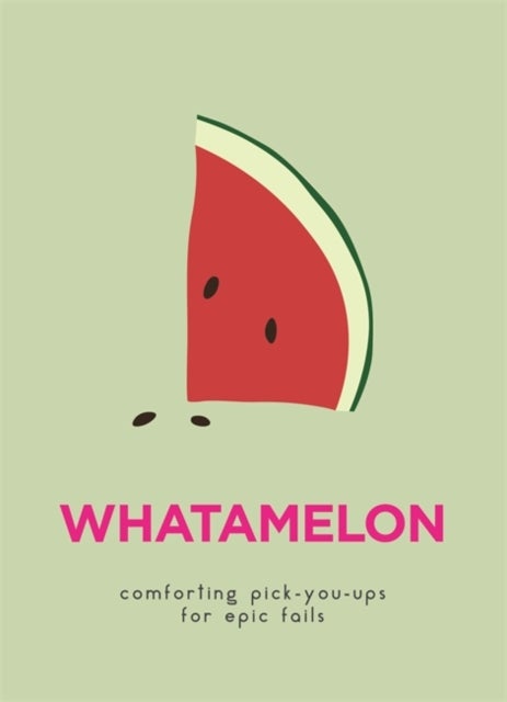WhatAMelon - Comforting pick-you-ups for epic fails