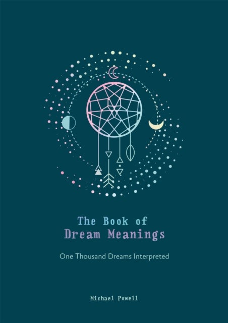 The Book of Dream Meanings - One Thousand Dreams Interpreted