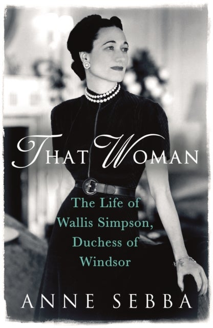 That Woman - The Life of Wallis Simpson, Duchess of Windsor