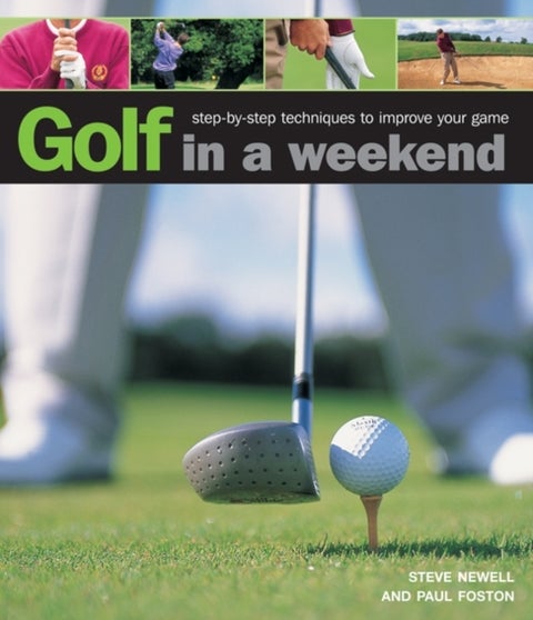 Golf in a Weekend - Step-by-step Techniques to Improve Your Game