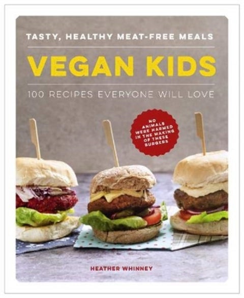 Vegan Kids - Tasty, healthy meat-free meals: 100 recipes everyone will love