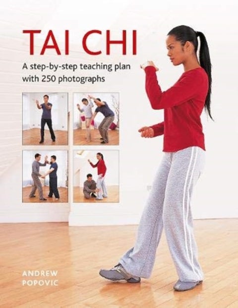 Tai Chi - A step-by-step teaching plan with 250 photographs