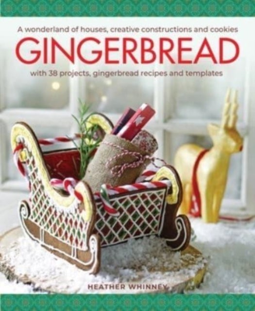 Gingerbread - A wonderland of houses, creative constructions and cookies; with 38 projects, gingerbread recipes and templates