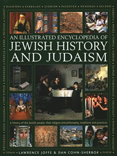 Jewish History and Judaism: An Illustrated Encyclopedia of - A history of the Jewish people, their religion and philosophy, traditions and practices