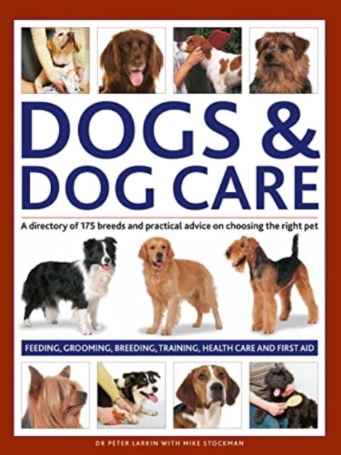 Dogs & Dog Care - A directory of 175 breeds and practical advice on choosing the right pet. Feeding, grooming, breeding, training, health care and first aid