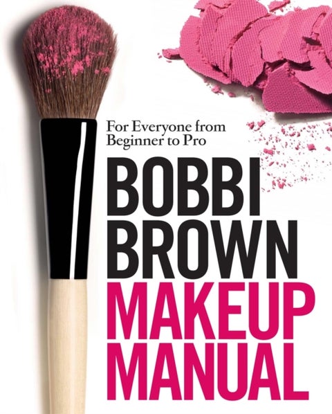 Bobbi Brown Makeup Manual - For Everyone from Beginner to Pro