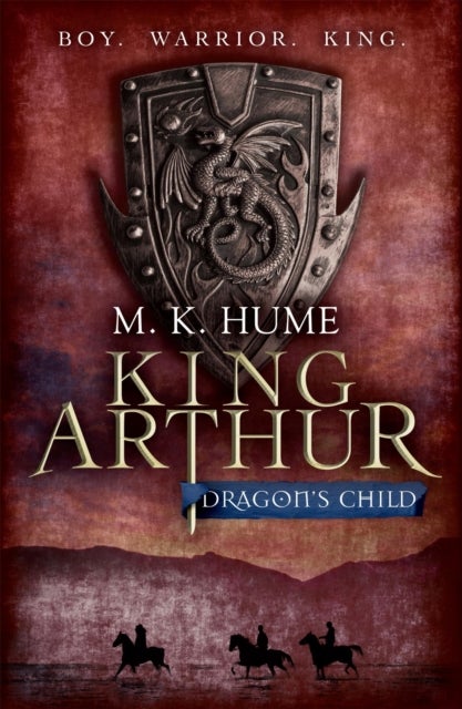 King Arthur: Dragon's Child (King Arthur Trilogy 1) - The legend of King Arthur comes to life
