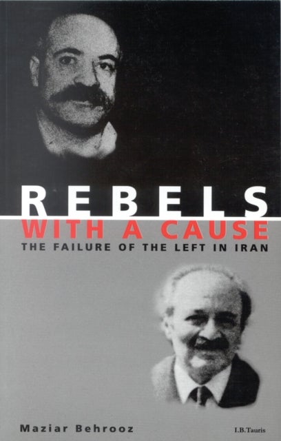 Rebels with a Cause - The Failure of the Left in Iran