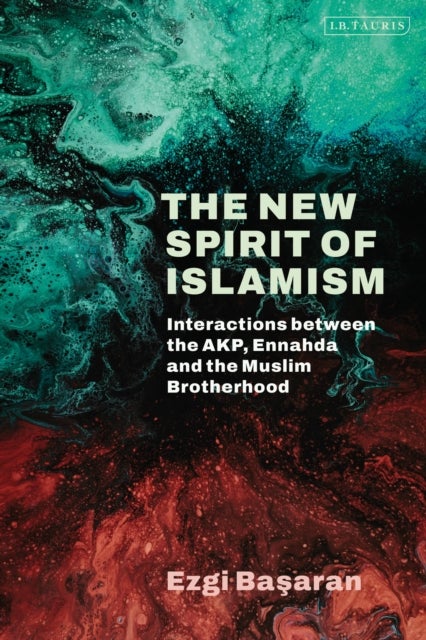The New Spirit of Islamism - Interactions between the AKP, Ennahda and the Muslim Brotherhood