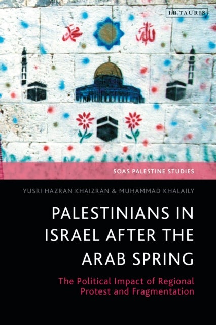 Palestinians in Israel after the Arab Spring - The Political Impact of Regional Protest and Fragmentation