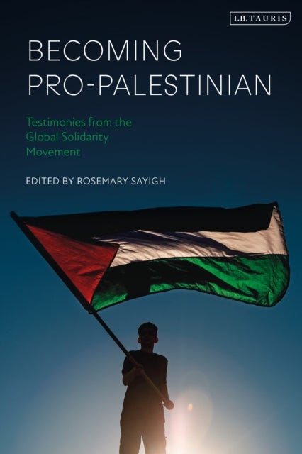 Becoming Pro-Palestinian - Testimonies from the Global Solidarity Movement