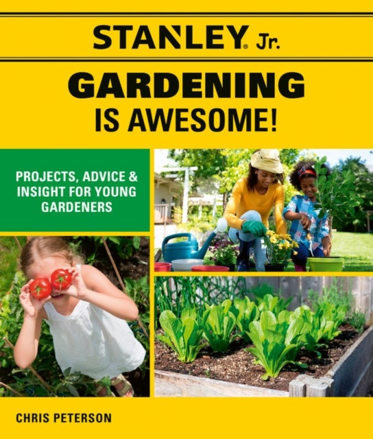 Stanley Jr. Gardening is Awesome! - Projects, Advice, and Insight for Young Gardeners