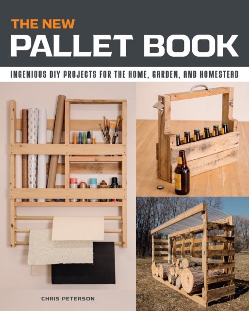 The New Pallet Book - Ingenious DIY Projects for the Home, Garden, and Homestead
