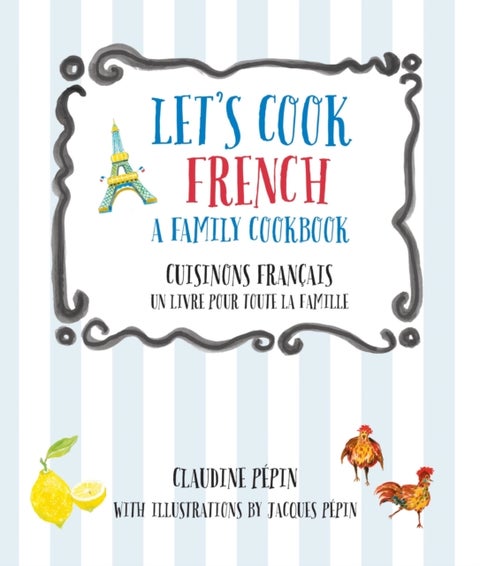Let's Cook French, A Family Cookbook - Cuisinons Francais, Un livre pour toute la famille