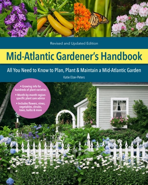 Mid-Atlantic Gardener's Handbook, 2nd Edition - All You Need to Know to Plan, Plant & Maintain a Mid-Atlantic Garden