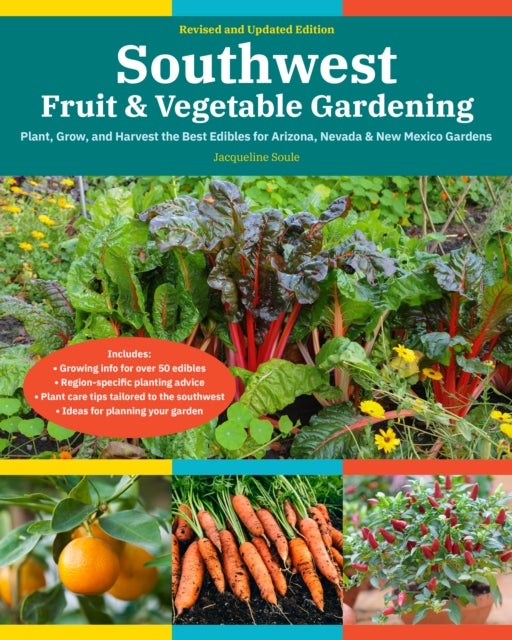 Southwest Fruit & Vegetable Gardening, 2nd Edition - Plant, Grow, and Harvest the Best Edibles for Arizona, Nevada & New Mexico Gardens