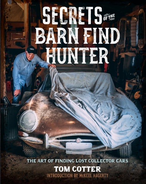 Secrets of the Barn Find Hunter - The Art of Finding Lost Collector Cars