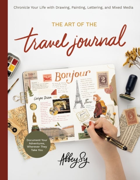 The Art of the Travel Journal - Chronicle Your Life with Drawing, Painting, Lettering, and Mixed Media - Document Your Adventures, Wherever They Take You