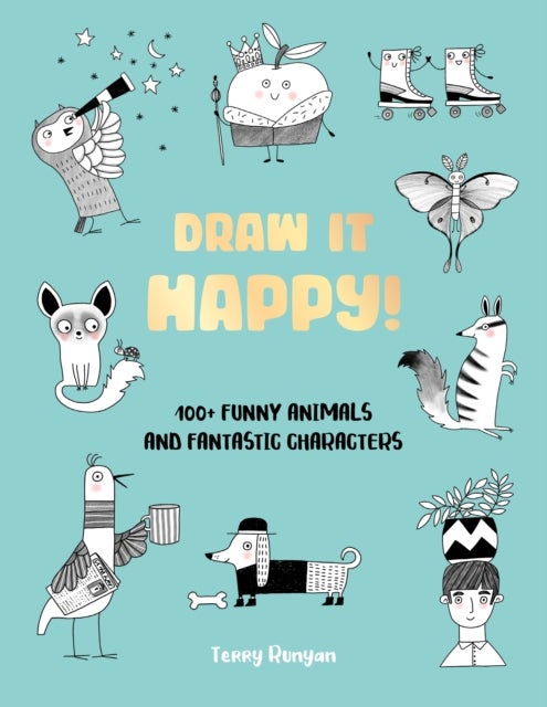 Draw It Happy! - 100+ Funny Animals and Fantastic Characters