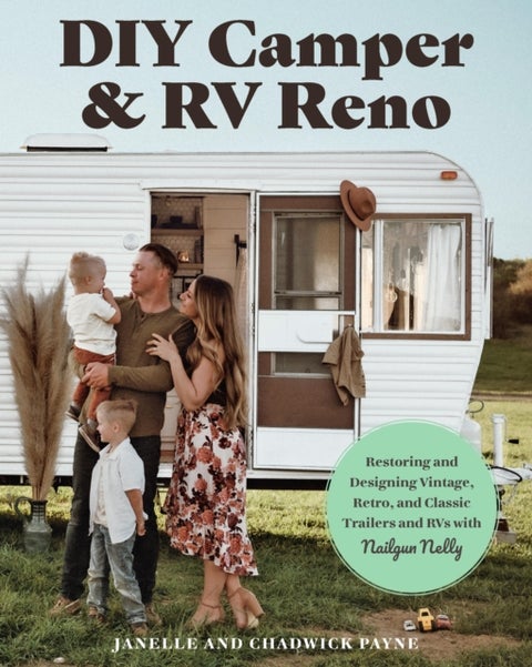 DIY Camper and RV Reno - Restoring and Designing Vintage, Retro, and Classic Trailers and RVs with Nailgun Nelly