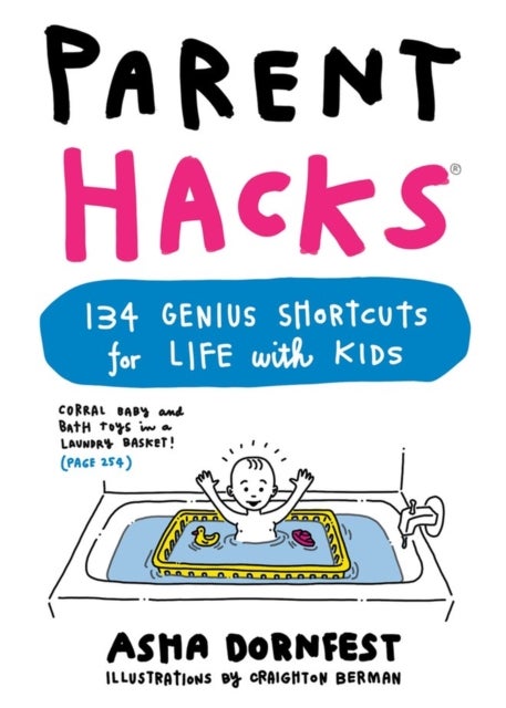 Parent Hacks - 134 Genius Shortcuts for Life with Kids