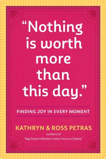 'Nothing Is Worth More Than This Day.' - Finding Joy in Every Moment