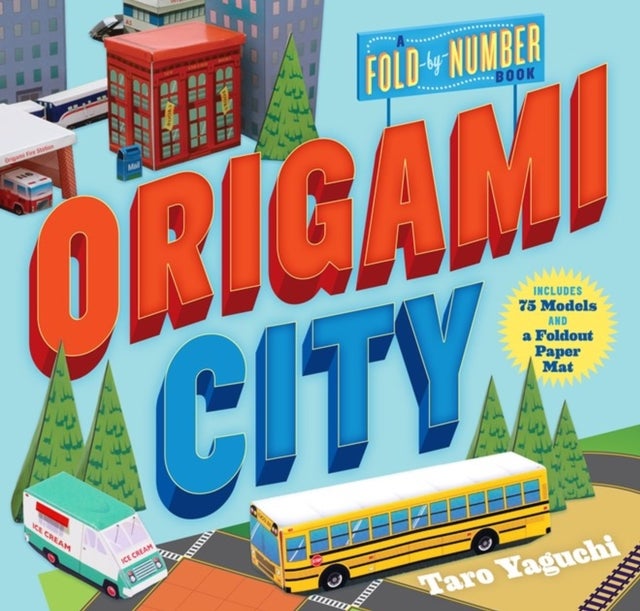 Origami City - A Fold-by-Number Book: Includes 75 Models and a Foldout Paper Mat