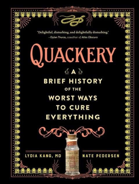 Quackery - A Brief History of the Worst Ways to Cure Everything