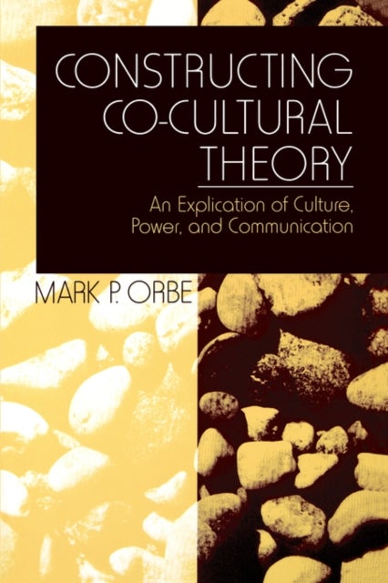 Constructing Co-Cultural Theory - An Explication of Culture, Power, and Communication