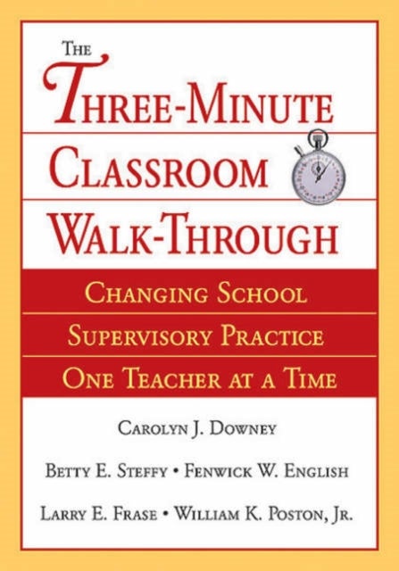 The Three-Minute Classroom Walk-Through - Changing School Supervisory Practice One Teacher at a Time