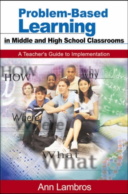 Problem-Based Learning in Middle and High School Classrooms - A Teacher's Guide to Implementation