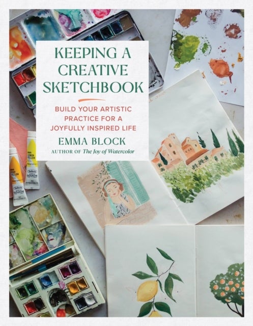 Keeping a Creative Sketchbook - Build Your Artistic Practice for a Joyfully Inspired Life